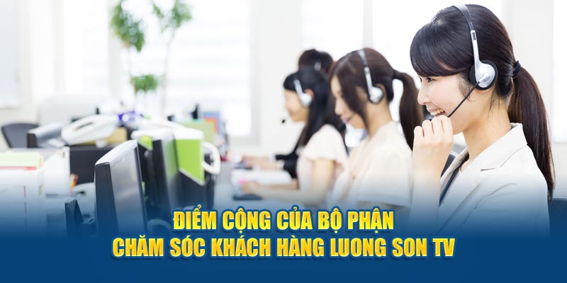 Điểm cộng của bộ phận chăm sóc khách hàng Luong Son TV 